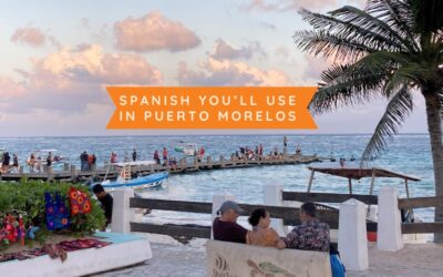 Spanish You’ll Use in Puerto Morelos